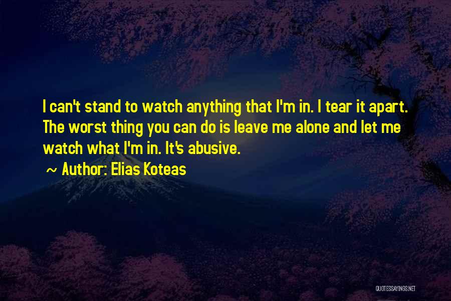 Tear Me Apart Quotes By Elias Koteas