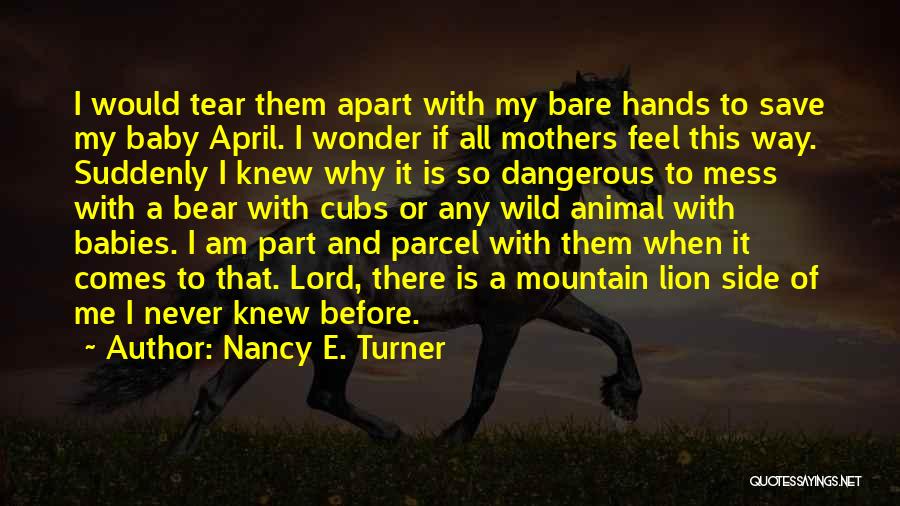 Tear Me Apart Quotes By Nancy E. Turner