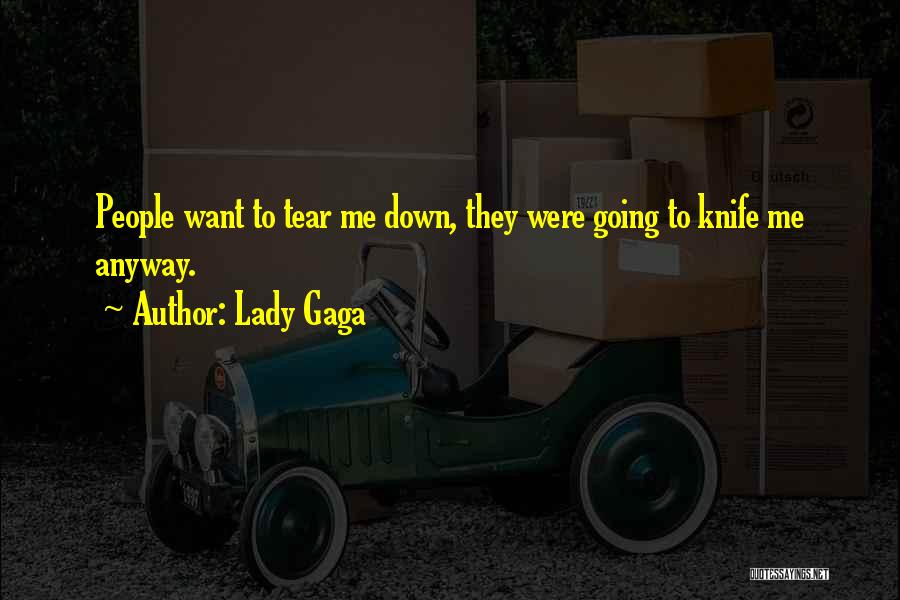 Tear Me Down Quotes By Lady Gaga