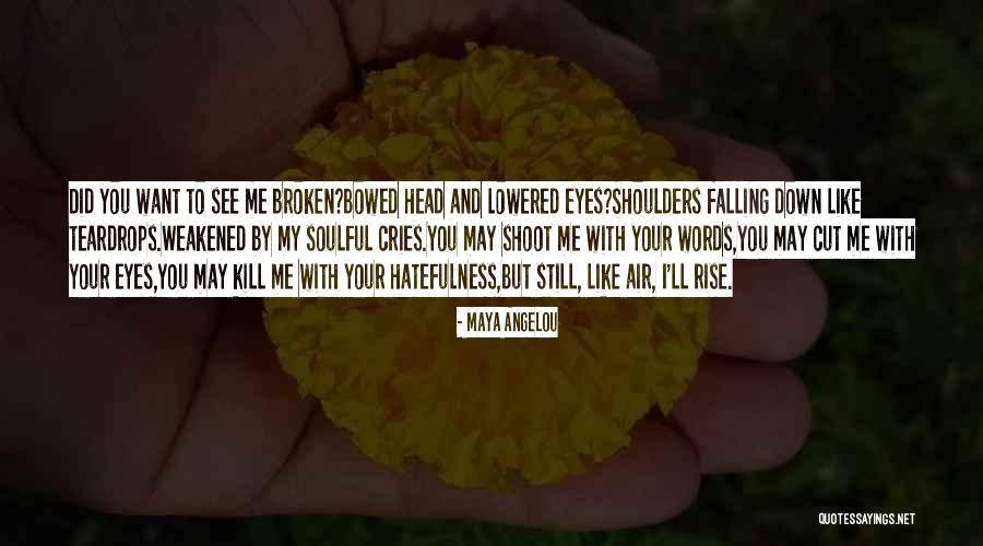 Teardrops My Eyes Quotes By Maya Angelou Teardrops My Eyes Quotes By Maya Angelou