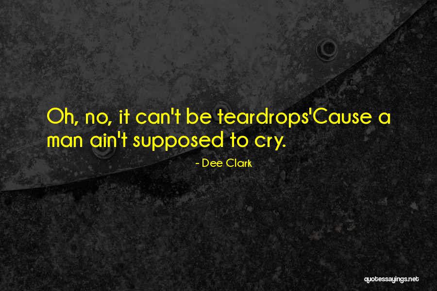 Teardrops Quotes By Dee Clark Teardrops Quotes By Dee Clark