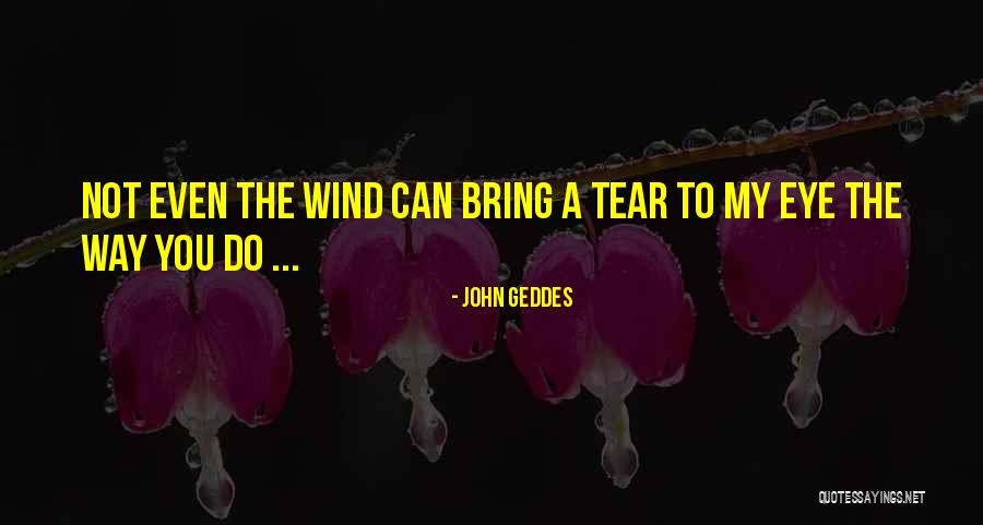 Teardrops Quotes By John Geddes Teardrops Quotes By John Geddes