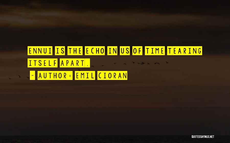 Tearing Apart Quotes By Emil Cioran