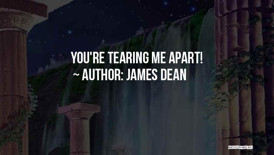 Tearing Apart Quotes By James Dean