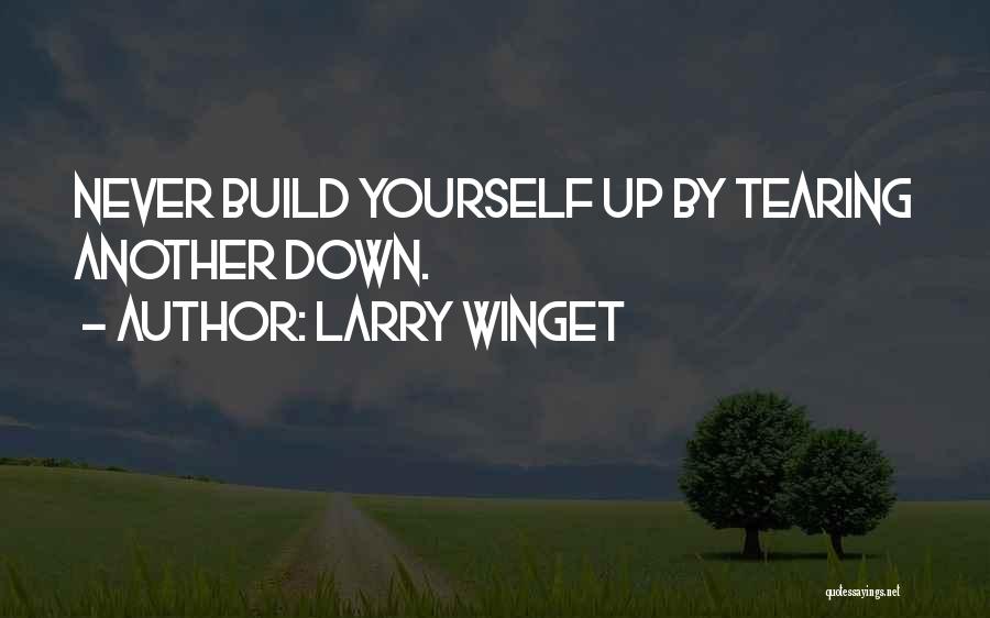 Tearing Others Down To Build Yourself Up Quotes By Larry Winget