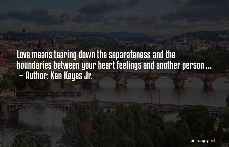 Tearing You Down Quotes By Ken Keyes Jr.