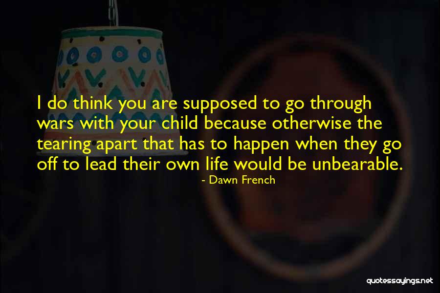 Tearing Yourself Apart Quotes By Dawn French Tearing Yourself Apart Quotes By Dawn French