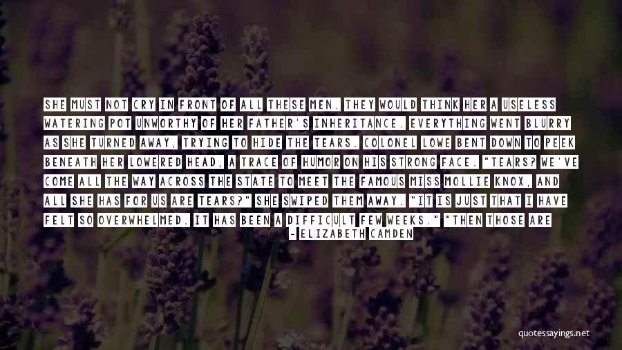 Tears And Being Strong Quotes By Elizabeth Camden Tears And Being Strong Quotes By Elizabeth Camden