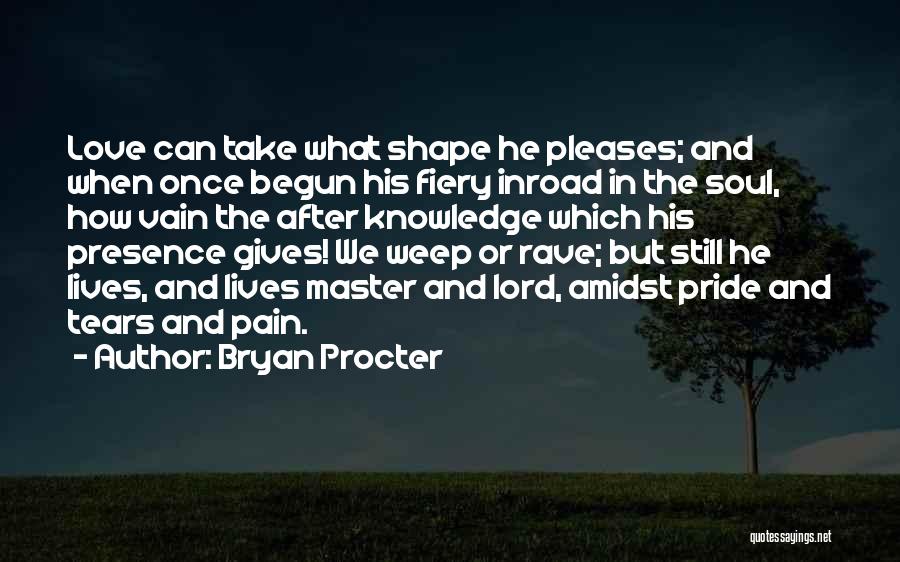 Tears And Love Quotes By Bryan Procter Tears And Love Quotes By Bryan Procter
