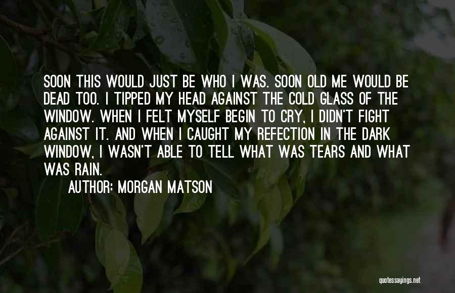 Tears And Rain Quotes By Morgan Matson