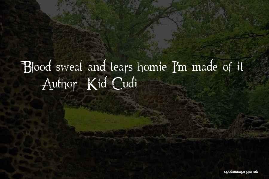 Tears And Sweat Quotes By Kid Cudi