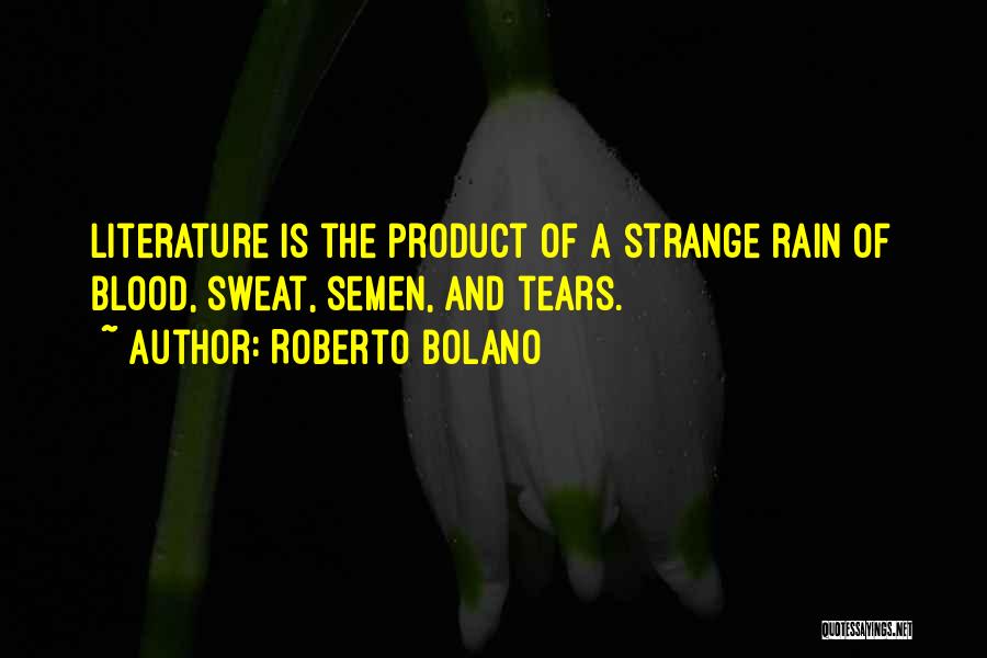 Tears And Sweat Quotes By Roberto Bolano