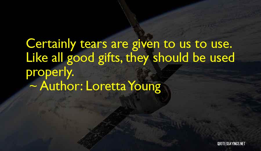 Tears Are Good Quotes By Loretta Young