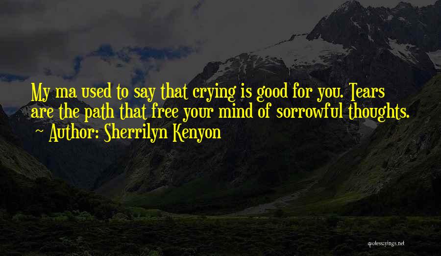 Tears Are Good Quotes By Sherrilyn Kenyon