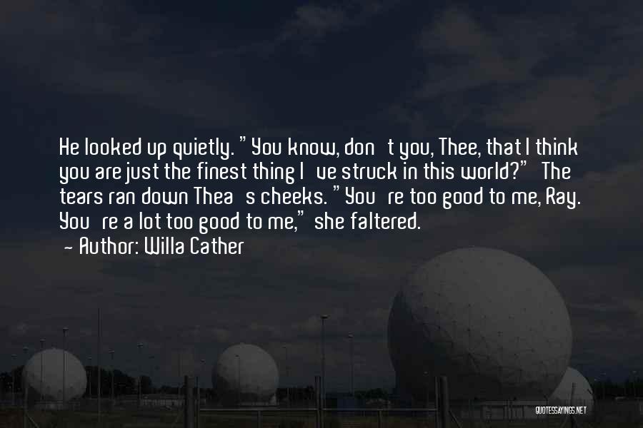 Tears Are Good Quotes By Willa Cather