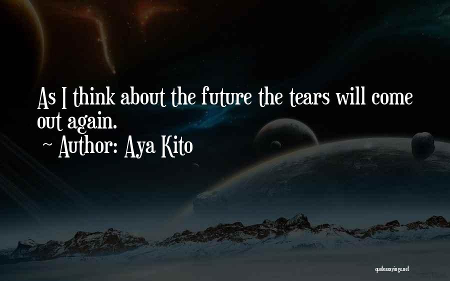 Tears Come Out Quotes By Aya Kito