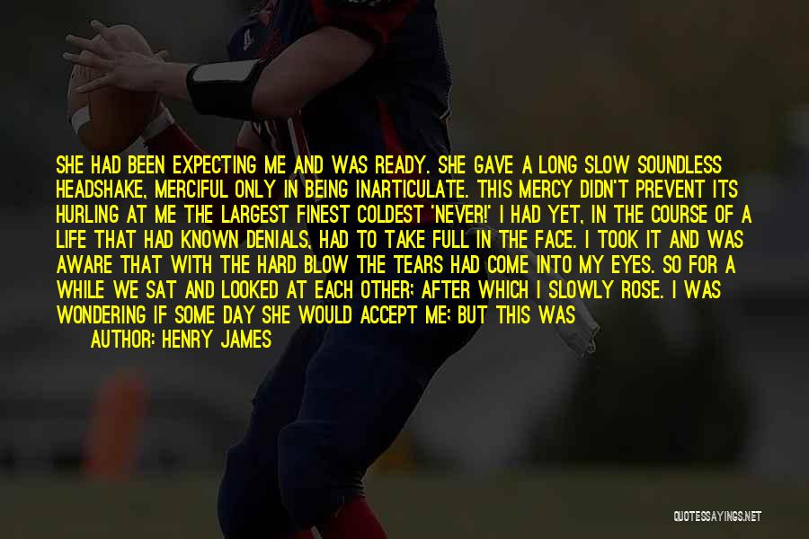 Tears Come Out Quotes By Henry James