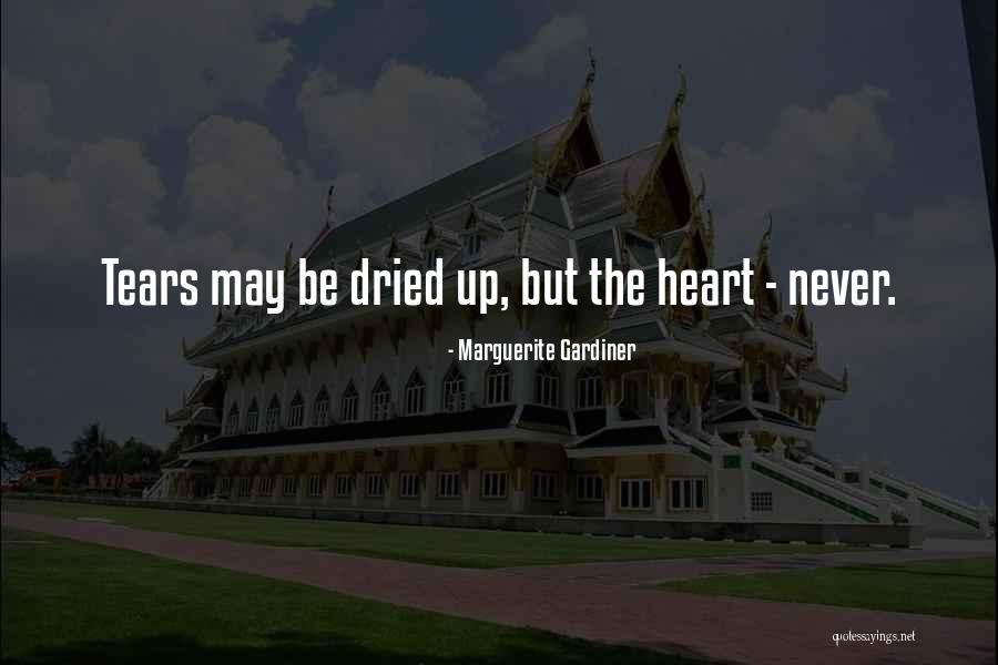 Tears Dried Up Quotes By Marguerite Gardiner Tears Dried Up Quotes By Marguerite Gardiner