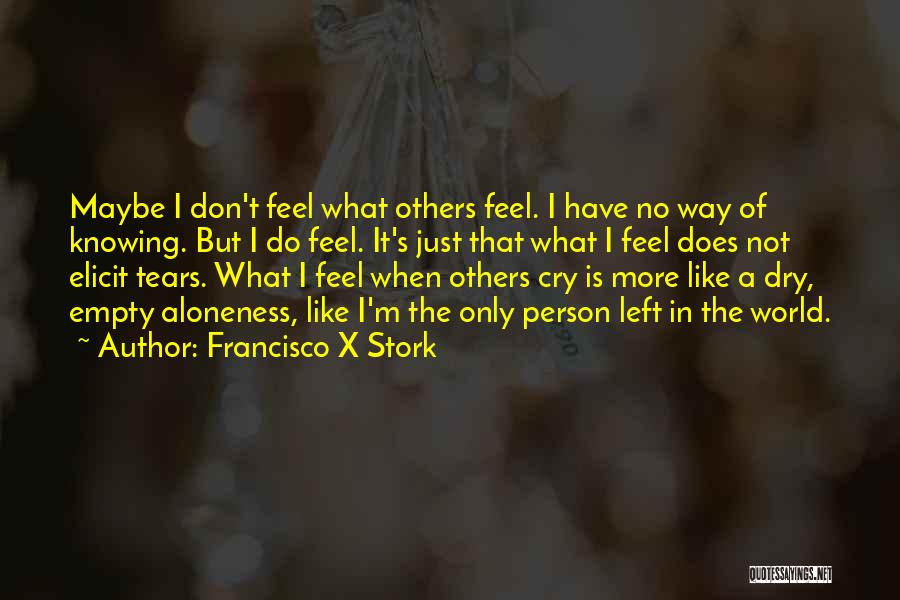 Tears Dry On Their Own Quotes By Francisco X Stork