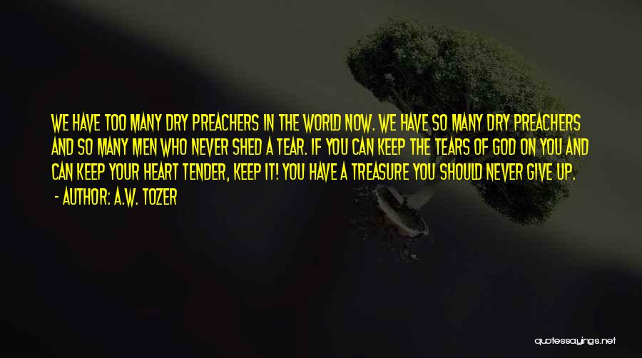 Tears Dry Quotes By A.W. Tozer