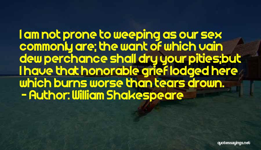 Tears Dry Quotes By William Shakespeare