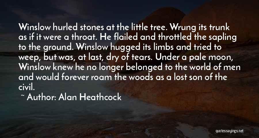 Tears Dry Up Quotes By Alan Heathcock