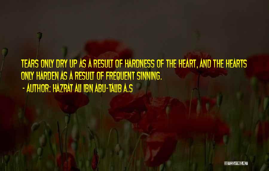 Tears Dry Up Quotes By Hazrat Ali Ibn Abu-Talib A.S