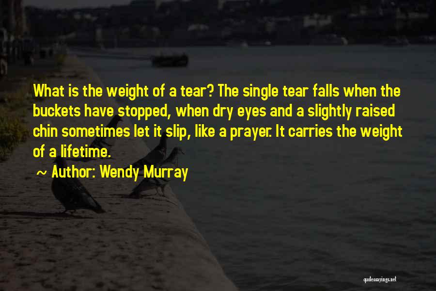 Tears Dry Up Quotes By Wendy Murray