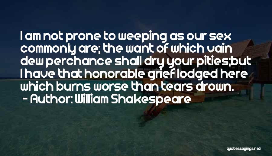 Tears Dry Up Quotes By William Shakespeare