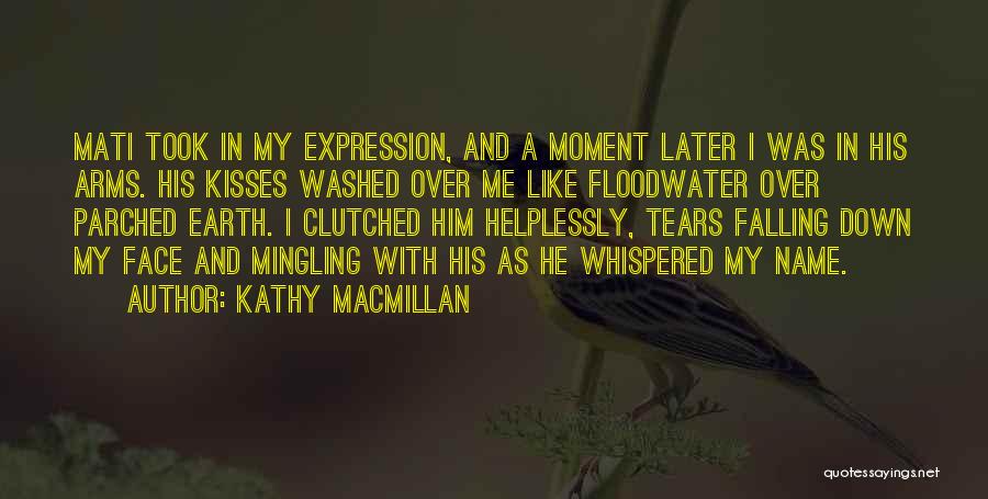 Tears Falling Down Quotes By Kathy MacMillan