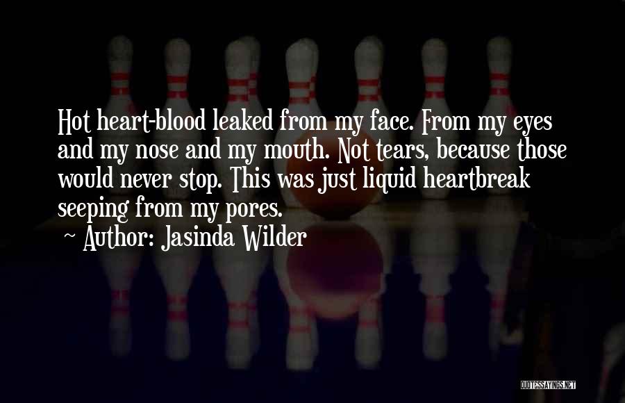 Tears Falling From My Eyes Quotes By Jasinda Wilder