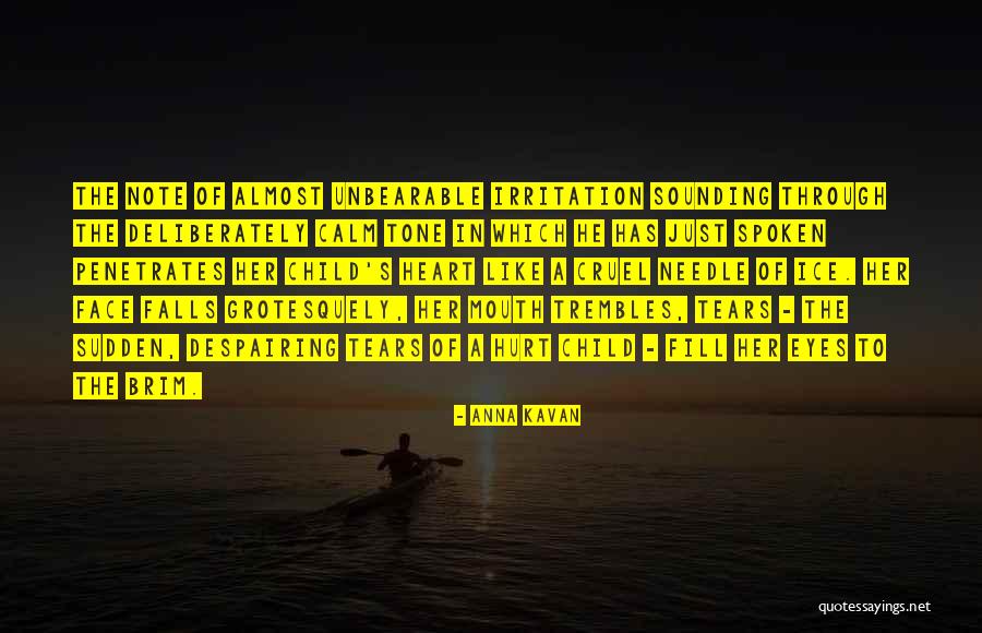 Tears Fill My Eyes Quotes By Anna Kavan Tears Fill My Eyes Quotes By Anna Kavan