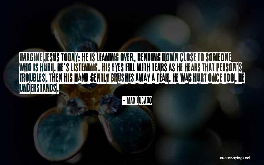 Tears Fill My Eyes Quotes By Max Lucado Tears Fill My Eyes Quotes By Max Lucado