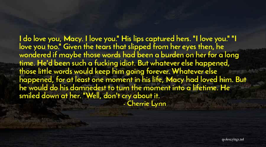 Tears For A Loved One Quotes By Cherrie Lynn Tears For A Loved One Quotes By Cherrie Lynn