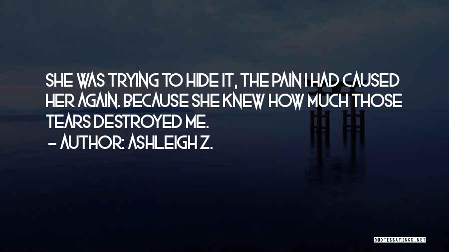 Tears Hide Quotes By Ashleigh Z.