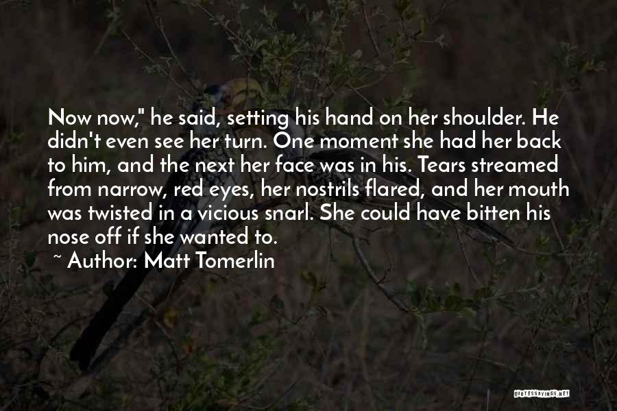 Tears In Her Eyes Quotes By Matt Tomerlin