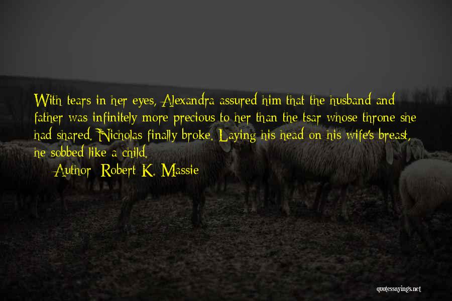 Tears In Her Eyes Quotes By Robert K. Massie