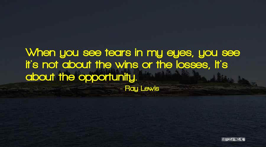 Tears In My Eye Quotes By Ray Lewis