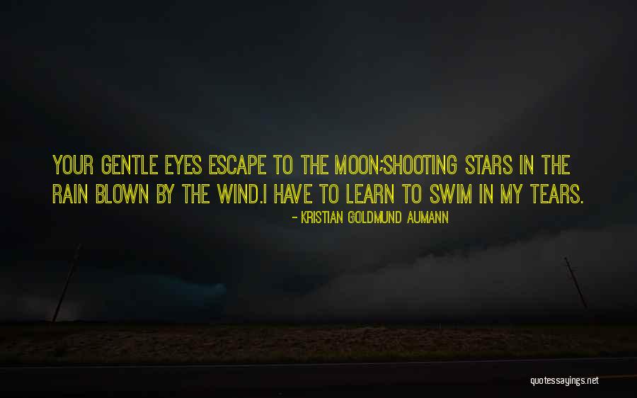 Tears In Your Eyes Quotes By Kristian Goldmund Aumann Tears In Your Eyes Quotes By Kristian Goldmund Aumann