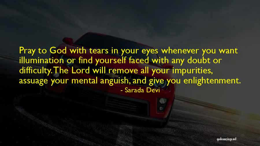Tears In Your Eyes Quotes By Sarada Devi Tears In Your Eyes Quotes By Sarada Devi
