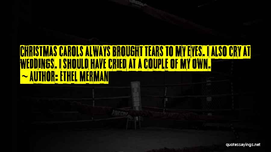 Tears I've Cried Quotes By Ethel Merman