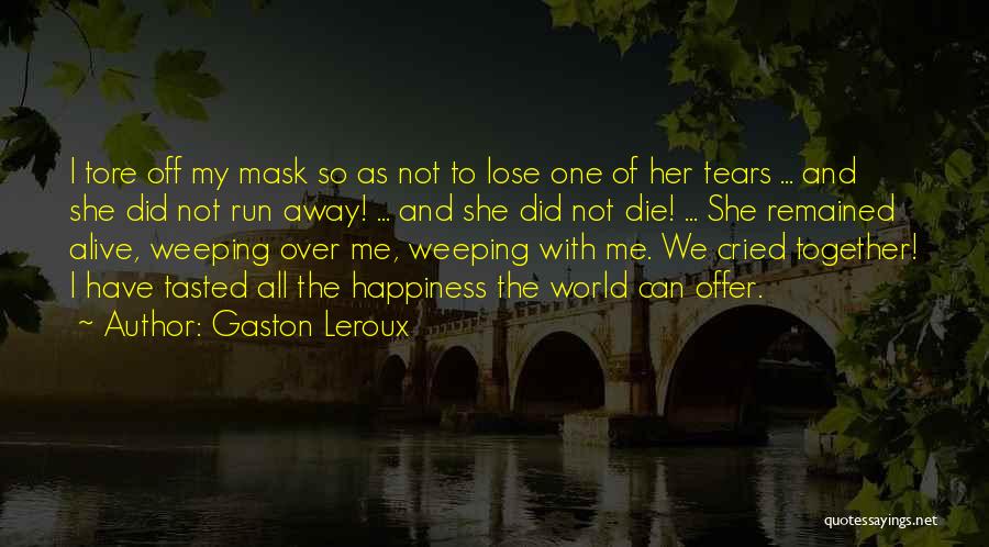 Tears I've Cried Quotes By Gaston Leroux