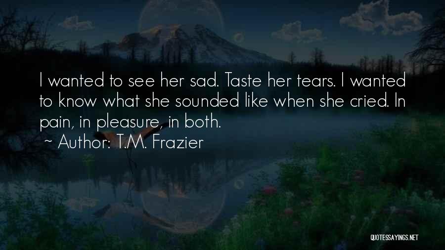 Tears I've Cried Quotes By T.M. Frazier