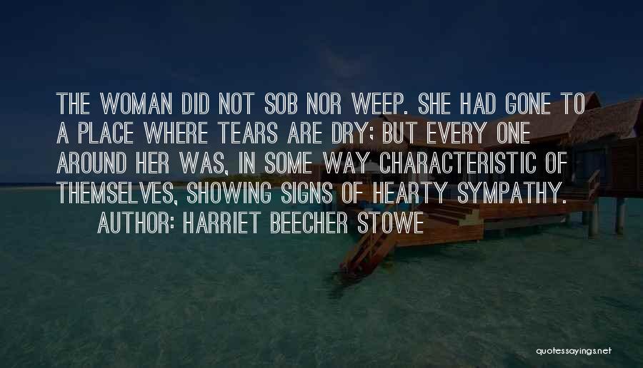 Tears Of A Woman Quotes By Harriet Beecher Stowe