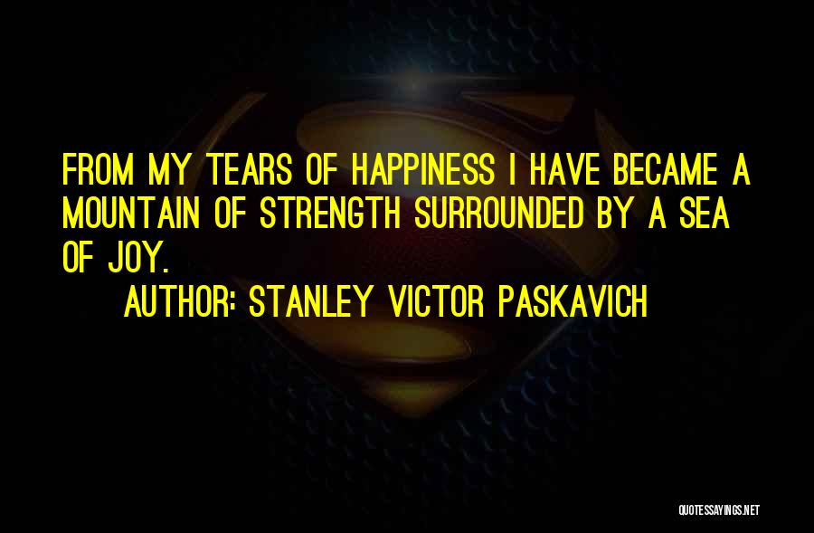 Tears Of Happiness Quotes By Stanley Victor Paskavich