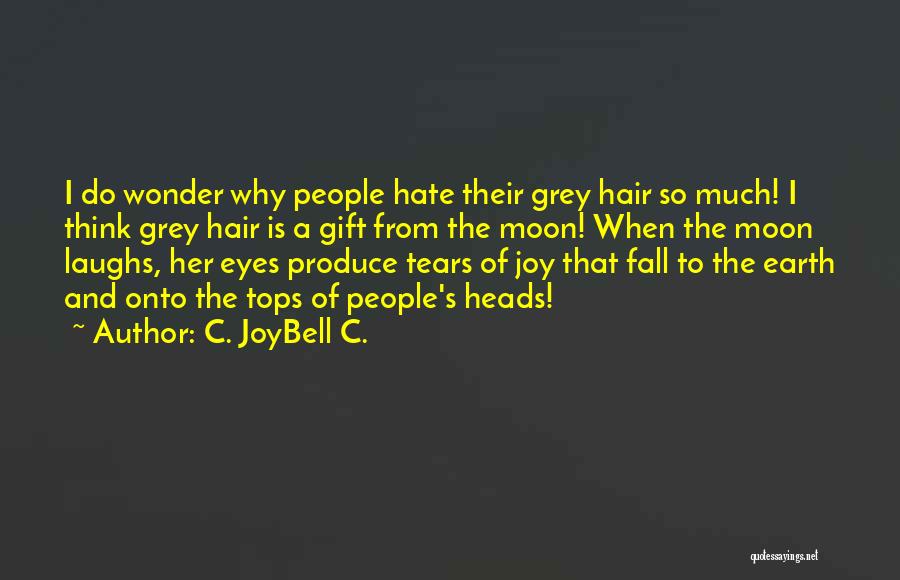 Tears Of Joy Quotes By C. JoyBell C.