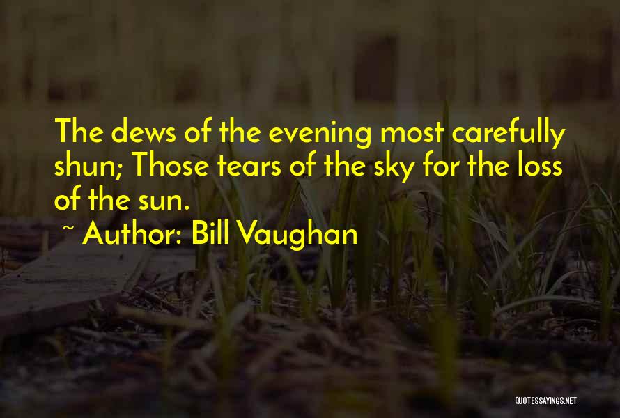 Tears Of The Sun Best Quotes By Bill Vaughan