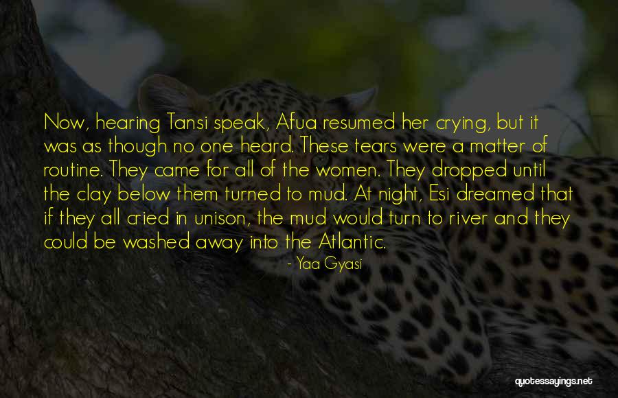 Tears Of Women Quotes By Yaa Gyasi Tears Of Women Quotes By Yaa Gyasi