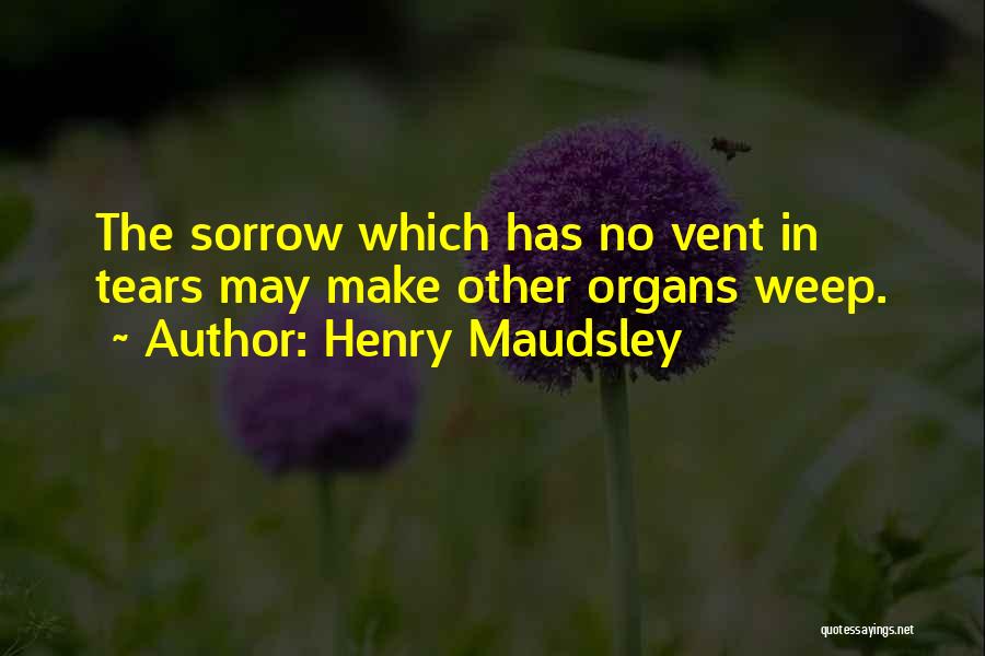 Tears Sorrow Quotes By Henry Maudsley