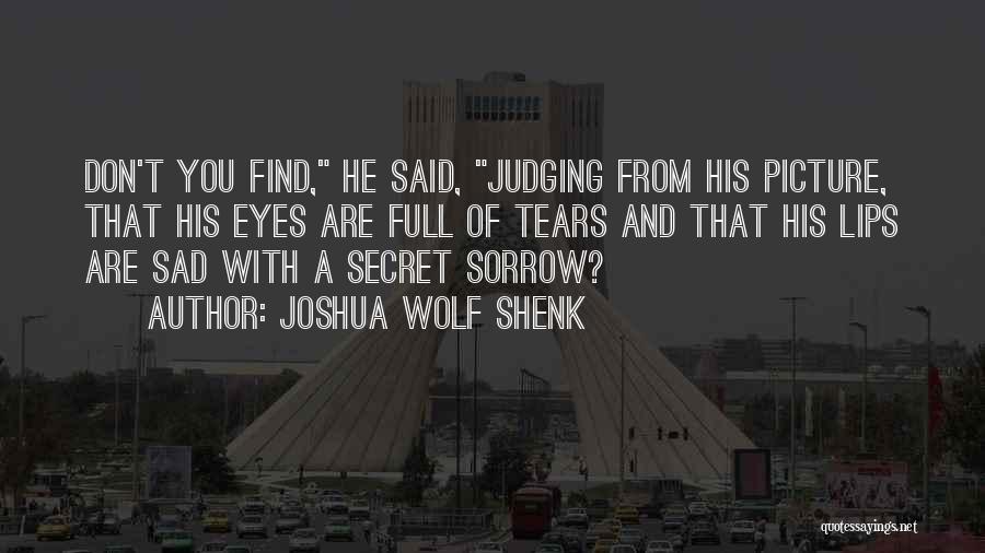 Tears Sorrow Quotes By Joshua Wolf Shenk